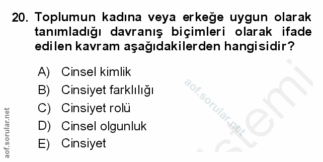 20. soru: Toplumun kadına veya erkege uygun olarak tanımladığı davranış biçimleri olarak ifade edilen kavram aşağıdakilerden ha…