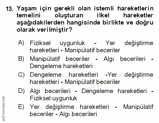13. soru: Yaşam için gerekli olan istemli hareketlerin temelini oluşturan ilkel hareketler aşağıdakilerden hangisinde birlikte…
