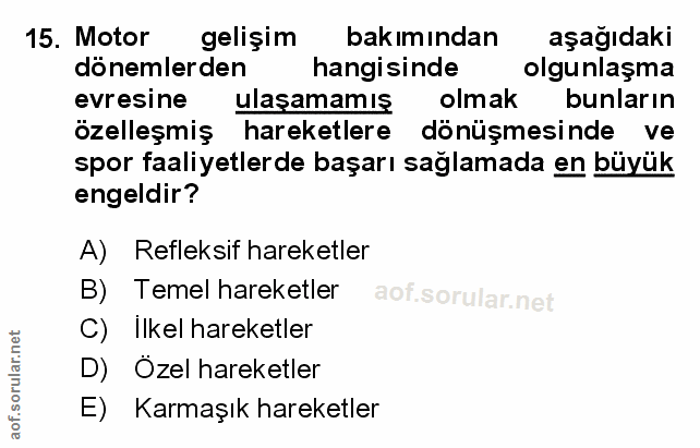 15. soru: Motor gelişim bakimından aşağıdaki dönemlerden hangisinde olgunlaşma evresine ulaşamamış olmak bunların özelleşmiş ha…