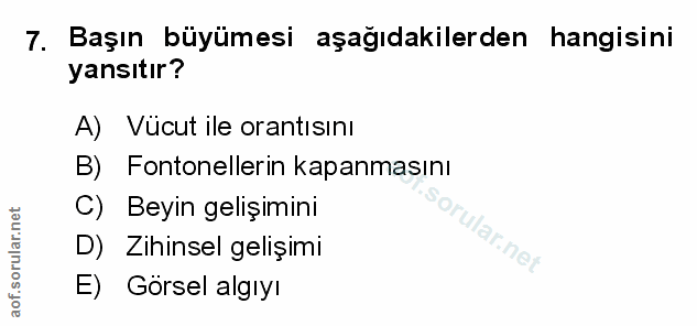 7. soru: Başın büyümesi aşağıdakilerden hangisini yansıtır? A) Vücut ile orantısını B) Fontonellerin kapanmasını C) Beyin geli…
