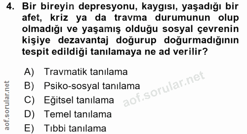 4. soru: Bir bireyin depresyonu, kaygısı, yaşadığı bir afet, kriz ya da travma durumunun olup olmadığı ve yaşamış olduğu sosya…