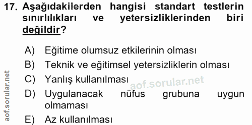 17. soru: Aşağıdakilerden hangisi standart testlerin sınırlılıkları ve yetersizliklerinden biri değildir? A) Egitime olumsuz et…