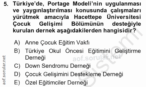 5. soru: Türkiye'de, Portage Modeli'nin uygulanması ve yaygınlaştırılması konusunda çalışmaları yürütmek amacıyla Hacettepe Ün…