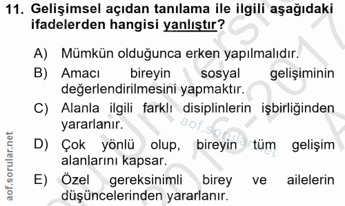 11. soru: Gelişimsel açıdan tanılama ile ilgili aşağıdaki ifadelerden hangisi yanlıştır? A) Mümkün olduğunca erken yapılmalıdır…