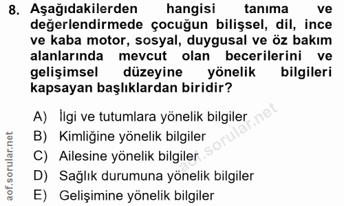 8. soru: Aşağıdakilerden hangisi tanıma ve değerlendirmede çocuğun bilişsel, dil, ince ve kaba motor, sosyal, duygusal ve öz b…