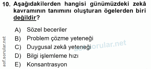 10. soru: Aşağıdakilerden hangisi günümüzdeki zekâ kavramının tanımını oluşturan ögelerden biri değildir? A) Sözel beceriler C)…