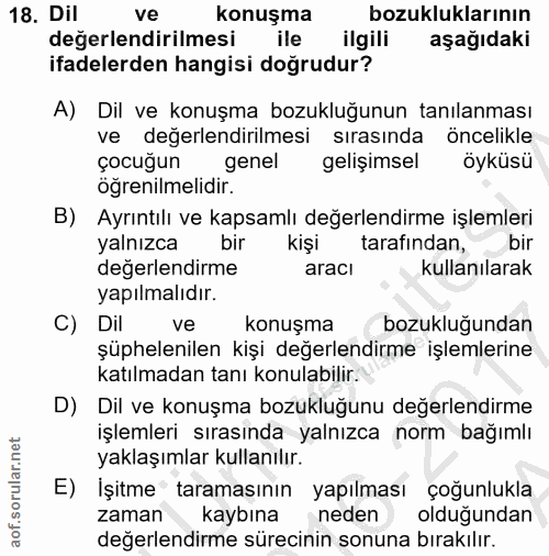 18. soru: Dil ve konuşma bozukluklarının değerlendirilmesi ile ilgili aşağıdaki ifadelerden hangisi doğrudur? A) Dil ve konuşma…