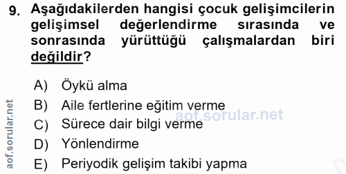 9. soru: Aşağıdakilerden hangisi çocuk gelişimcilerin gelişimsel değerlendirme sırasında ve sonrasında yürüttüğü çalışmalardan…