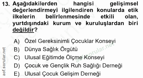 13. soru: Aşağıdakilerden hangisi gelişimsel değerlendirmeyi ilgilendiren ı konularda etik ilkelerin belirlenmesinde etkili ola…