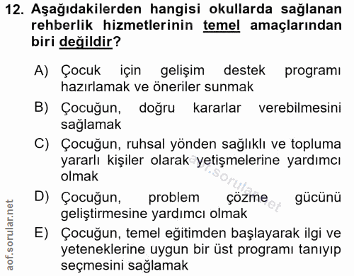 12. soru: Aşağıdakilerden hangisi okullarda sağlanan rehberlik hizmetlerinin temel amaçlarından biri değildir? A) Çocuk için ge…