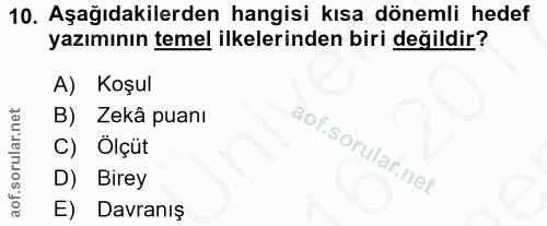 10. soru: Aşağıdakilerden hangisi kısa dönemli hedef yazımının temel ilkelerinden biri değildir? A) Koşul B) Zekâ puanı C) Ölçü…