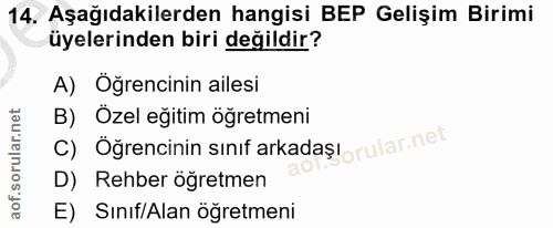 14. soru: Aşağıdakilerden hangisi BEP Gelişim Birimi üyelerinden biri değildir? A) Öğrencinin ailesi B) Özel eğitim öğretmeni C…