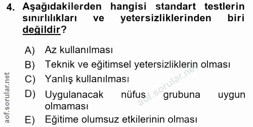 4. soru: Aşağıdakilerden hangisi standart testlerin sınırlilıkları ve yetersizliklerinden biri değildir? A) Az kullanılması B)…