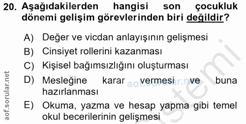 20. soru: Aşağıdakilerden hangisi son çocukluk dönemi gelişim görevlerinden biri değildir? A) Değer ve vicdan anlayışının geliş…