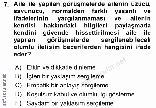 7. soru: Aile ile yapılan görüşmelerde ailenin üzücü, savunucu, normalden farklı yaşantı ve ifadelerinin yargılanmaması ve ail…