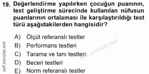 19. soru: Değerlendirme yapılırken çocuğun puanının, test geliştirme sürecinde kullanılan nüfusun puanlarının ortalaması ile ka…