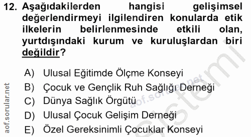 12. soru: Aşağıdakilerden hangisi gelişimsel değerlendirmeyi ilgilendiren konularda etik ilkelerin belirlenmesinde etkili olan,…