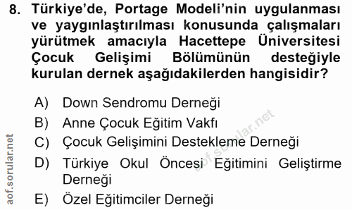 8. soru: Türkiye'de, Portage Modeli'nin uygulanması ve yaygınlaştırılması konusunda çalışmaları yürütmek amacıyla Hacettepe Ün…