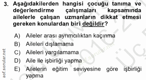 3. soru: Aşağıdakilerden hangisi çocuğu tanıma ve değerlendirme çalışmaları kapsamında ailelerle çalışan uzmanların dikkat etm…
