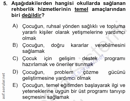 5. soru: Aşağıdakilerden hangisi okullarda sağlanan rehberlik hizmetlerinin temel amaçlarından biri değildir? A) Çocuğun, ruhs…