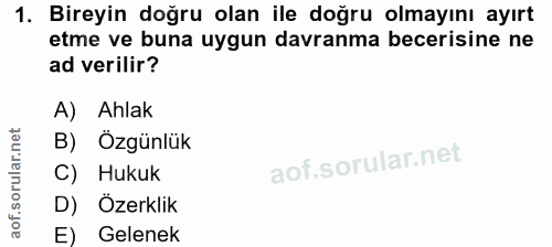 1. soru: Bireyin doğru olan ile doğru olmayını ayırt etme ve buna uygun davranma becerisine ne ad verilir? A) Ahlak B) Özgünlü…