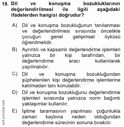 18. soru: Dil ve konuşma bozukluklarının değerlendirilmesi ile ilgili aşağıdaki ifadelerden hangisi doğrudur? A) Dil ve konuşma…