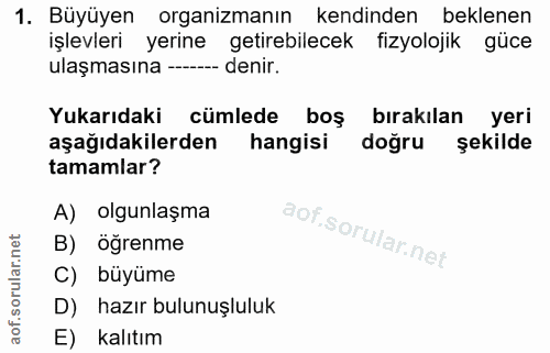 1. soru: Büyüyen organizmanın kendinden beklenen işlevleri yerine getirebilecek fizyolojik güce ulaşmasına --- denir. Yukarıda…
