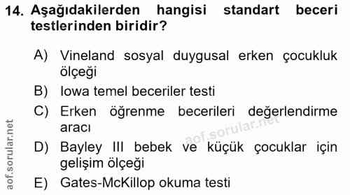 14. soru: Aşağıdakilerden hangisi standart beceri testlerinden biridir? A) Vineland sosyal duygusal erken çocukluk ölçeği B) lo…