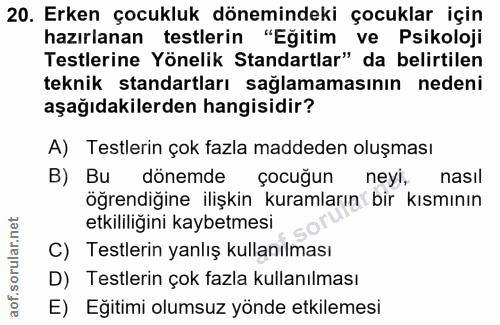 20. soru: Erken çocukluk dönemindeki çocuklar için hazırlanan testlerin "Eğitim ve Psikoloji Testlerine Yönelik Standartlar" da…