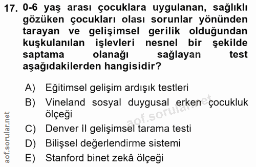 17. soru: 0-6 yaş arası çocuklara uygulanan, sağlıklı gözüken çocukları olası sorunlar yönünden tarayan ve gelişimsel gerilik o…