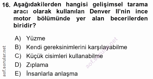 16. soru: Aşağıdakilerden hangisi gelişimsel tarama aracı olarak kullanılan Denver Il'nin ince motor bölümünde yer alan beceril…