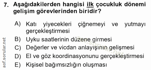 7. soru: Aşağıdakilerden hangisi ilk çocukluk dönemi gelişim görevlerinden biridir? A) Katı yiyecekleri çiğnemeyi ve yutmayı g…