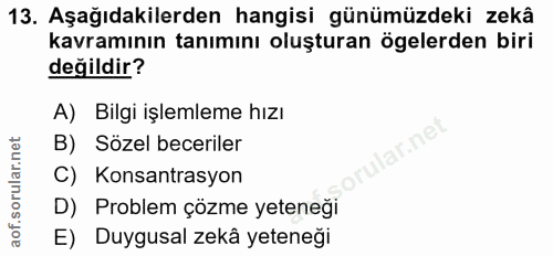 13. soru: Aşağıdakilerden hangisi günümüzdeki zekâ kavramının tanımını oluşturan ögelerden biri değildir? A) Bilgi işlemleme hı…