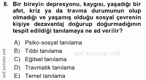 8. soru: Bir bireyin depresyonu, kaygısı, yaşadığı bir afet, kriz ya da travma durumunun olup olmadığı ve yaşamış olduğu sosya…