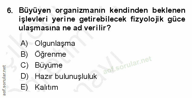 6. soru: Büyüyen organizmanın kendinden beklenen işlevleri yerine getirebilecek fizyolojik güce ulaşmasına ne ad verilir? A) O…