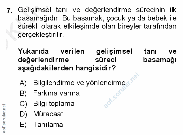 7. soru: Gelişimsel tanı ve değerlendirme sürecinin ilk basamağıdır. Bu basamak, çocuk ya da bebek ile sürekli olarak etkileşi…