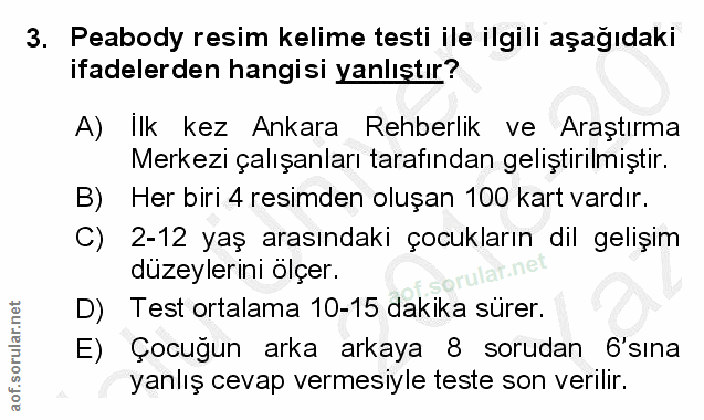 3. soru: Peabody resim kelime testi ile ilgili aşağıdaki ifadelerden hangisi yanlıştır? A) Ilk kez Ankara Rehberlik ve Araştır…