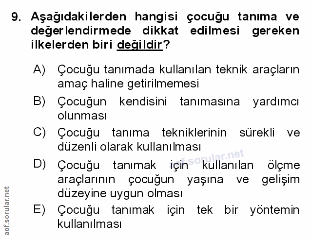 9. soru: Aşağıdakilerden hangisi çocugu tanıma ve değerlendirmede dikkat edilmesi gereken ilkelerden biri değildir? A) Çocuğu…
