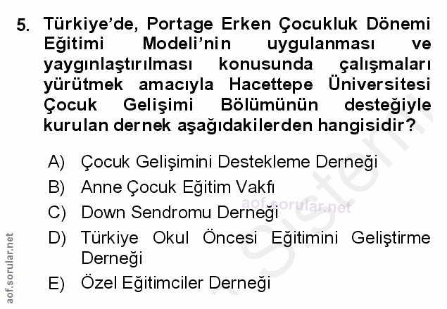 5. soru: Türkiye'de, Portage Erken Çocukluk Dönemi Egitimi Modeli'nin uygulanması ve yaygınlaştırılması konusunda çalışmaları…