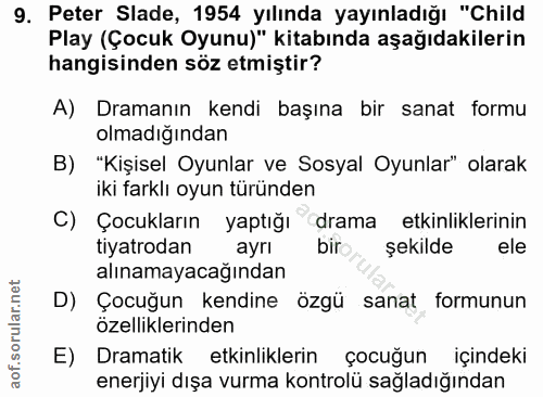 9. soru: Peter Slade, 1954 yılında yayınladığı "Child Play (Çocuk Oyunu)" kitabında aşağıdakilerin hangisinden söz etmiştir? A…
