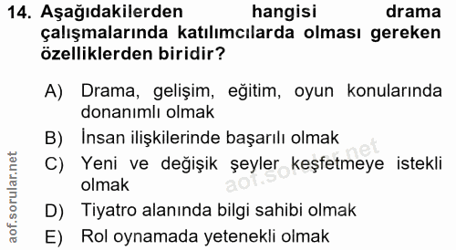 14. soru: Aşağıdakilerden hangisi drama çalışmalarında katılımcılarda olması gereken özelliklerden biridir? A) Drama, gelişim,…