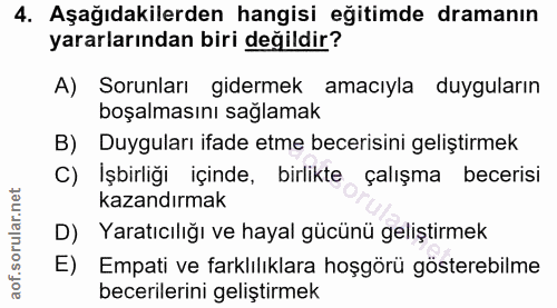 4. soru: Aşağıdakilerden hangisi eğitimde dramanın yararlarından biri değildir? A) Sorunları gidermek amacıyla duyguların boşa…