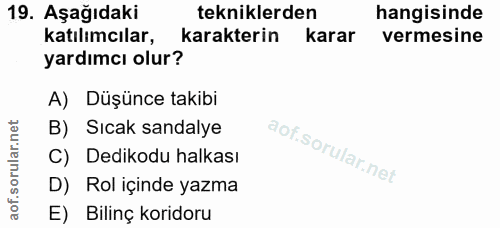 19. soru: Aşağıdaki tekniklerden hangisinde katılımcılar, karakterin karar vermesine yardımcı olur? A) Düşünce takibi B) Sıcak…