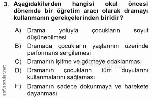 3. soru: Aşağıdakilerden hangisi okul öncesi dönemde bir öğretim aracı olarak dramayı kullanmanın gerekçelerinden biridir? A)…