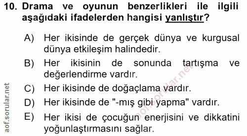 10. soru: Drama ve oyunun benzerlikleri ile ilgili aşağıdaki ifadelerden hangisi yanlıştır? A) Her ikisinde de gerçek dünya ve…
