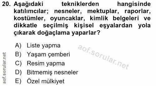 20. soru: Aşağıdaki tekniklerden hangisinde katılımcılar; nesneler, mektuplar, raporlar, kostümler, oyuncaklar, kimlik belgeler…