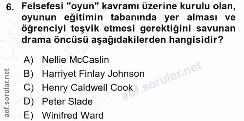 6. soru: Felsefesi "oyun" kavramı üzerine kurulu olan, oyunun eğitimin tabanında yer alması ve öğrenciyi teşvik etmesi gerekti…