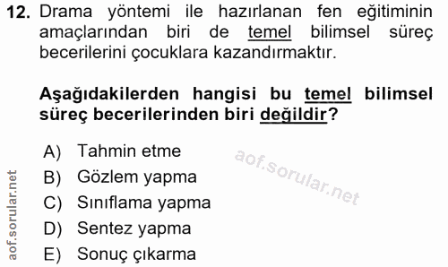 12. soru: Drama yöntemi ile hazırlanan fen eğitiminin amaçlarından biri de temel bilimsel süreç becerilerini çocuklara kazandır…