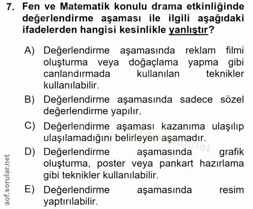 7. soru: Fen ve Matematik konulu drama etkinliğinde değerlendirme aşaması ile ilgili aşağıdaki ifadelerden hangisi kesinlikle…