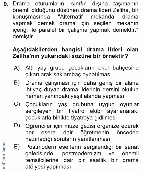 9. soru: Drama oturumlarını sınıfın dışına taşımanın önemli olduğunu düşünen drama lideri Zeliha, bir konuşmasında "Alternatif…